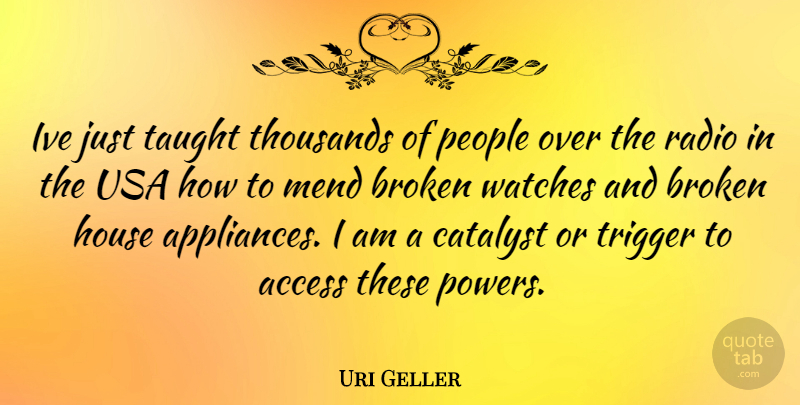 Uri Geller Quote About Usa, Broken, People: Ive Just Taught Thousands Of...