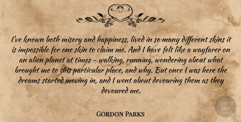 Gordon Parks Quote About Running, Dream, Moving: Ive Known Both Misery And...