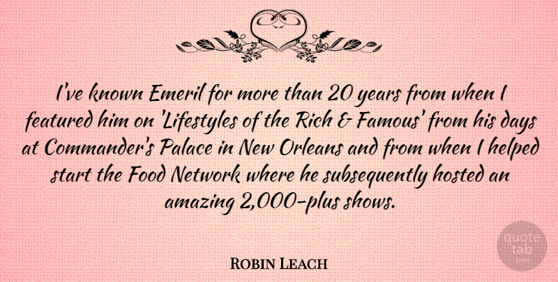 Robin Leach Quote About Amazing, Days, Famous, Featured, Food: Ive Known Emeril For More...