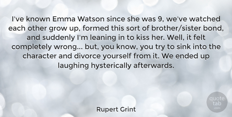 Rupert Grint Quote About Brother, Growing Up, Character: Ive Known Emma Watson Since...