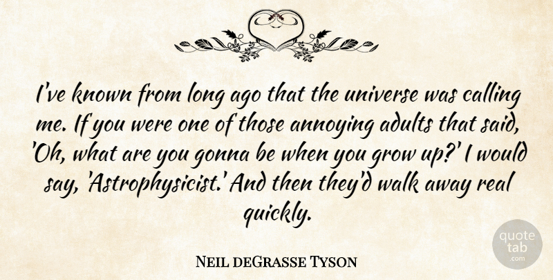 Neil deGrasse Tyson Quote About Growing Up, Real, Long Ago: Ive Known From Long Ago...
