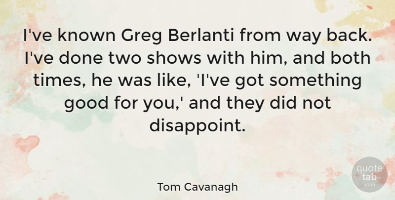 Tom Cavanagh Quote About Both, Good, Shows: Ive Known Greg Berlanti From...