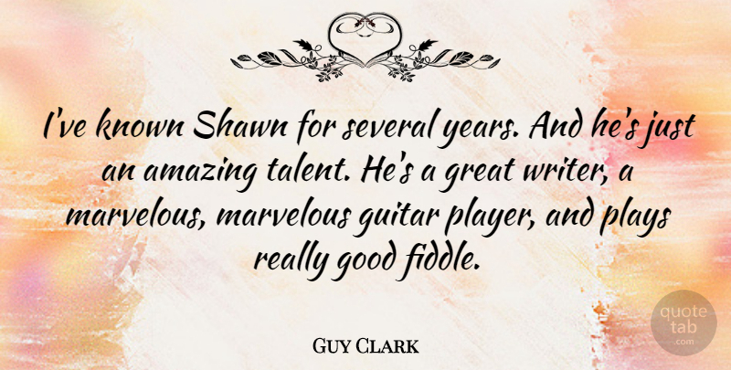 Guy Clark Quote About Player, Guitar, Years: Ive Known Shawn For Several...