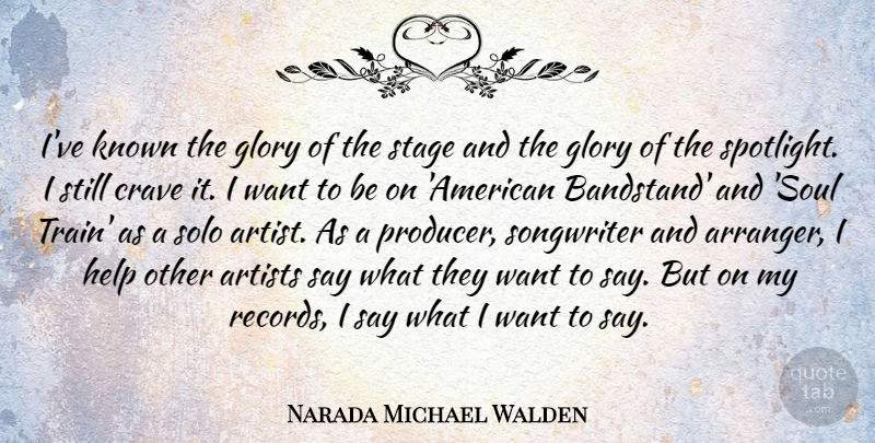 Narada Michael Walden Quote About Helping Others, Artist, Soul: Ive Known The Glory Of...