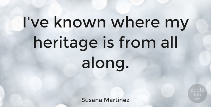 Susana Martinez Quote About Heritage, Known: Ive Known Where My Heritage...