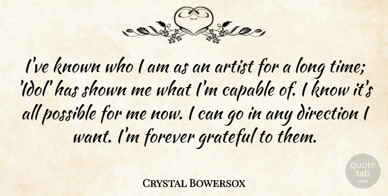 Crystal Bowersox Quote About Artist, Capable, Forever, Known, Possible: Ive Known Who I Am...