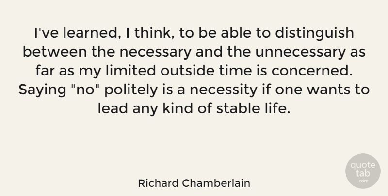 Richard Chamberlain Quote About Thinking, Want, Able: Ive Learned I Think To...
