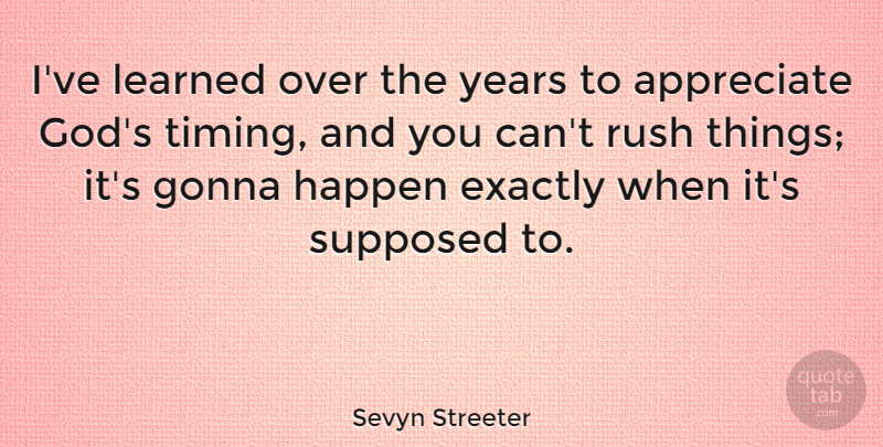 Sevyn Streeter Quote About Exactly, God, Gonna, Learned, Rush: Ive Learned Over The Years...