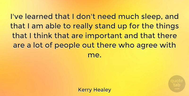 Kerry Healey Quote About Agree, People: Ive Learned That I Dont...