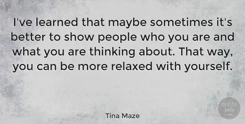Tina Maze Quote About Maybe, People: Ive Learned That Maybe Sometimes...