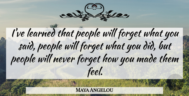 Maya Angelou Quote About Inspirational, Life, Motivational: Ive Learned That People Will...