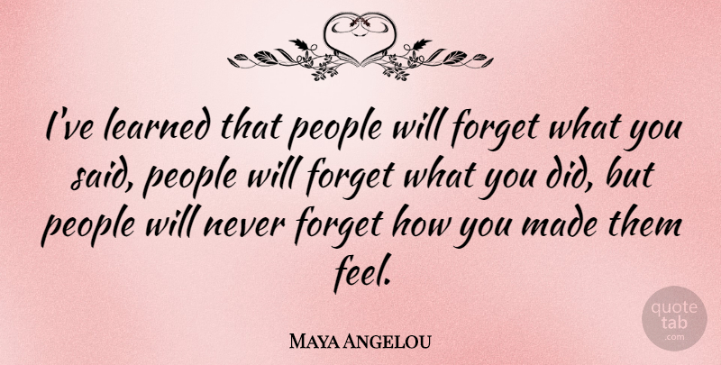 Maya Angelou Quote About Inspirational, Life, Motivational: Ive Learned That People Will...