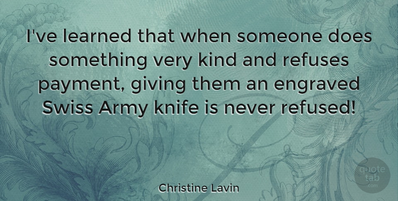 Christine Lavin Quote About Army, Knives, Giving: Ive Learned That When Someone...