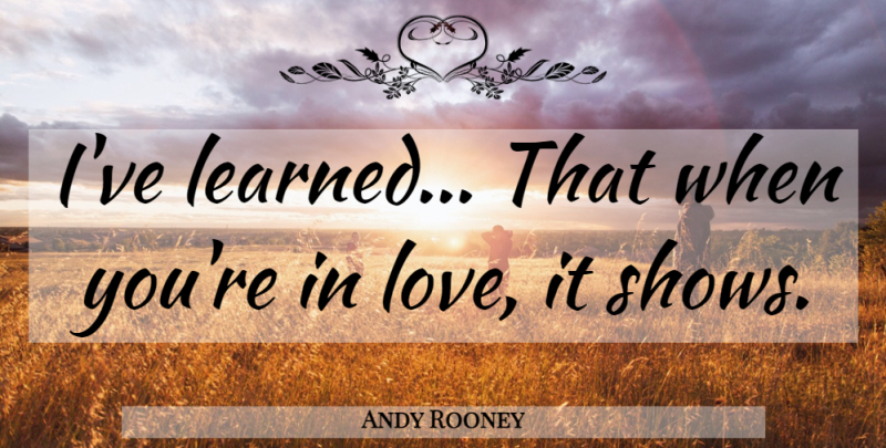 Andy Rooney Quote About Ive Learned, I Have Learned, Shows: Ive Learned That When Youre...
