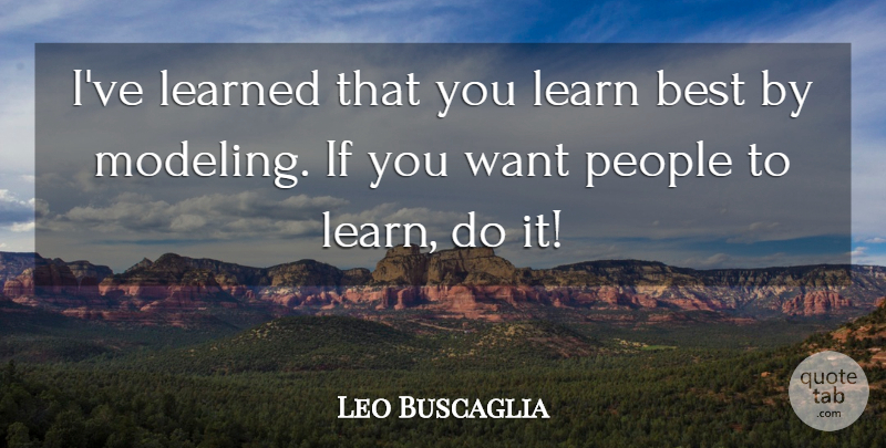 Leo Buscaglia Quote About Best, Learned, People: Ive Learned That You Learn...