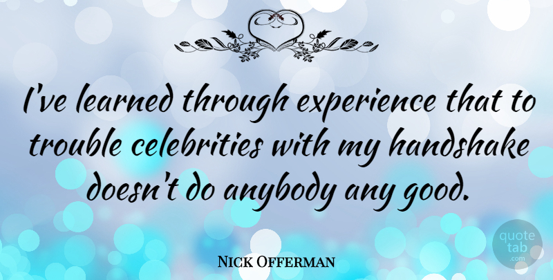 Nick Offerman Quote About Ive Learned, Trouble, Handshake: Ive Learned Through Experience That...
