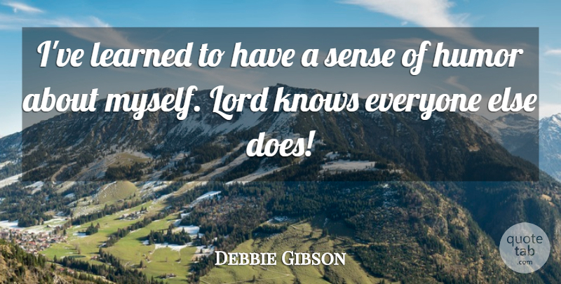 Debbie Gibson Quote About Doe, Sense Of Humor, Ive Learned: Ive Learned To Have A...