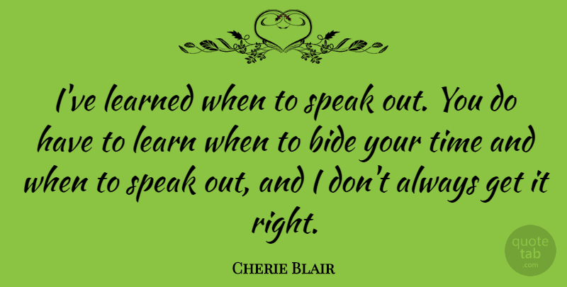 Cherie Blair Quote About Learned, Time: Ive Learned When To Speak...