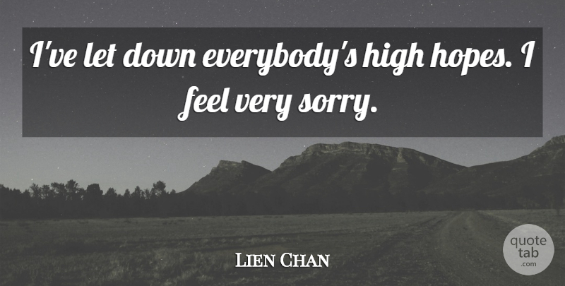 Lien Chan Quote About High: Ive Let Down Everybodys High...