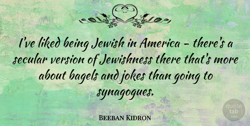 Beeban Kidron Quote About America, Jewish, Jokes, Liked, Secular: Ive Liked Being Jewish In...