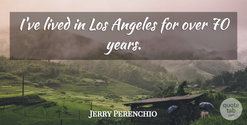 Jerry Perenchio Quote About undefined: Ive Lived In Los Angeles...