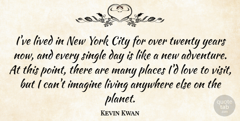 Kevin Kwan Quote About Anywhere, City, Imagine, Lived, Love: Ive Lived In New York...
