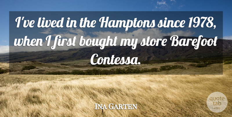 Ina Garten Quote About Firsts, Barefoot, Hamptons: Ive Lived In The Hamptons...