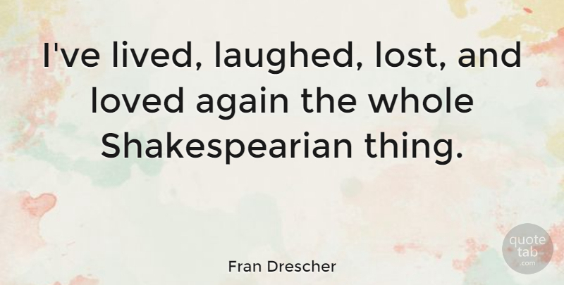 Fran Drescher Quote About Lost, Laughed, Whole: Ive Lived Laughed Lost And...