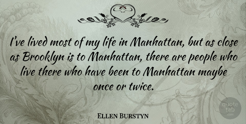 Ellen Burstyn Quote About People, Manhattan, Brooklyn: Ive Lived Most Of My...