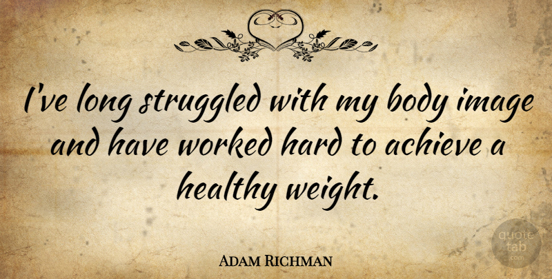 Adam Richman Quote About Hard, Image, Struggled, Worked: Ive Long Struggled With My...