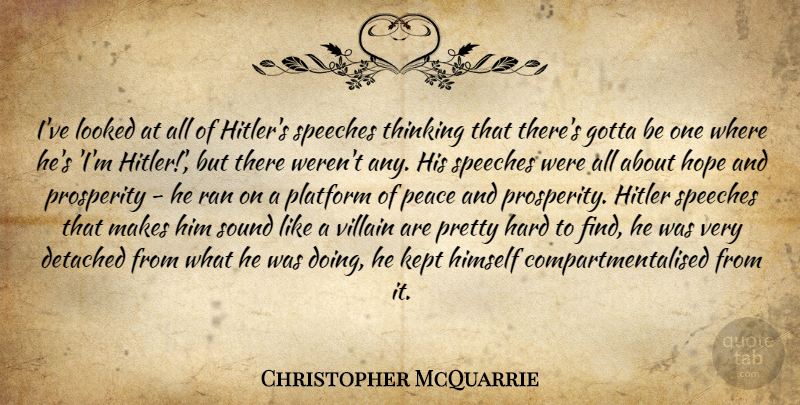 Christopher McQuarrie Quote About Thinking, Sound, Speech: Ive Looked At All Of...