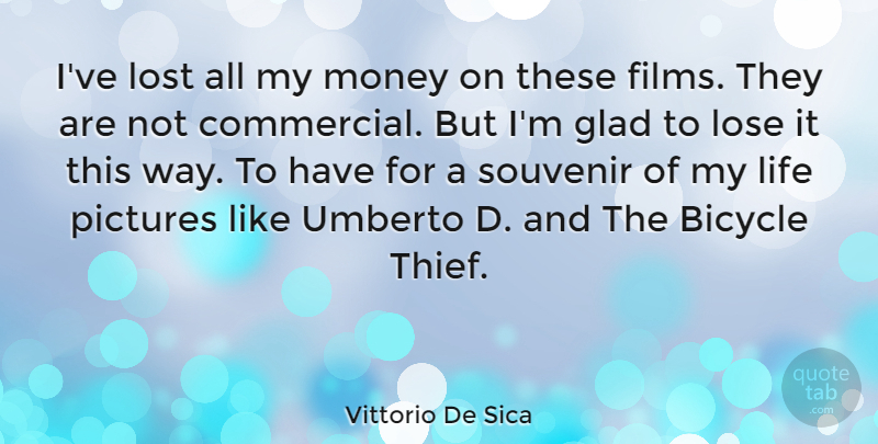 Vittorio De Sica Quote About Way, Thieves, Film: Ive Lost All My Money...