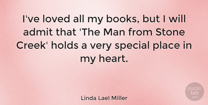 Linda Lael Miller Quote About Admit, Holds, Man, Stone: Ive Loved All My Books...
