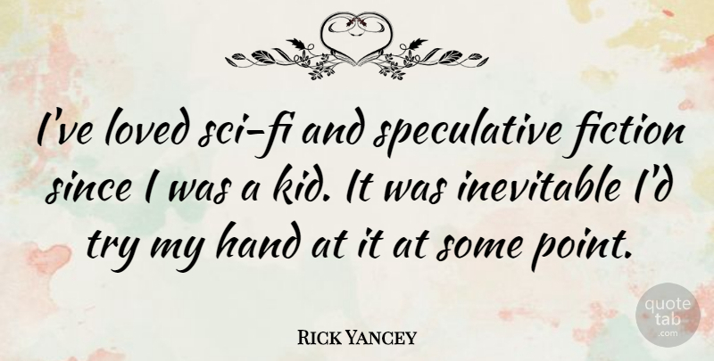 Rick Yancey Quote About Inevitable, Since: Ive Loved Sci Fi And...
