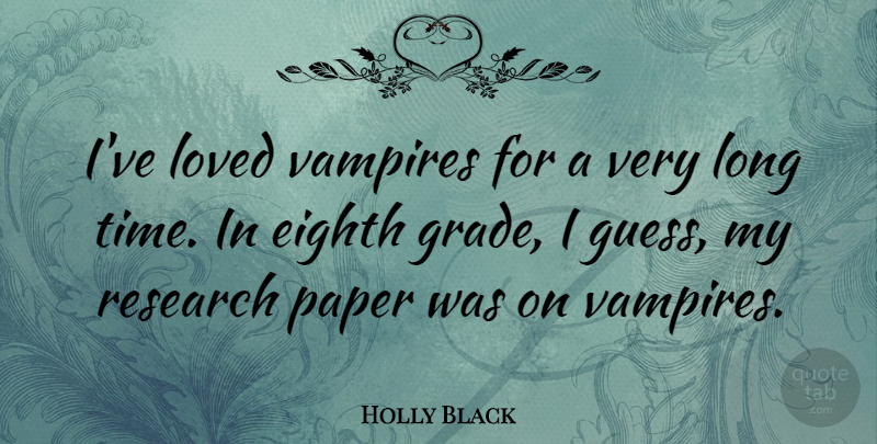 Holly Black Quote About Eighth, Paper, Time, Vampires: Ive Loved Vampires For A...