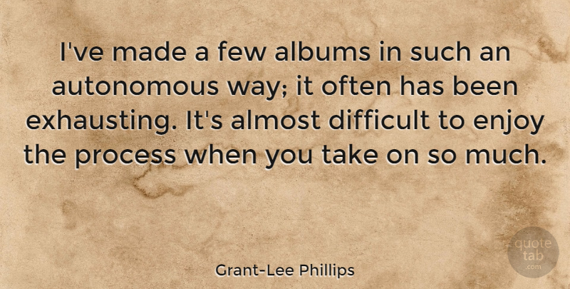 Grant-Lee Phillips Quote About Albums, Way, Made: Ive Made A Few Albums...