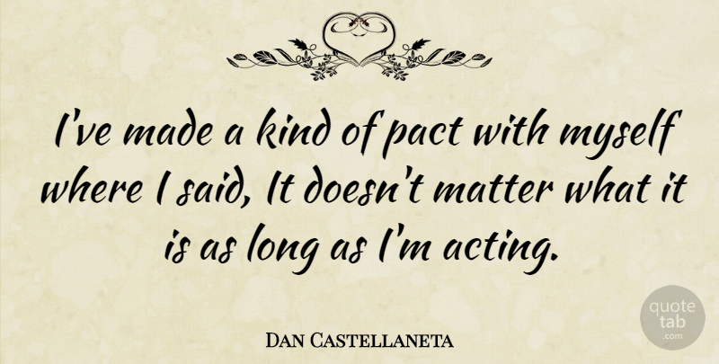 Dan Castellaneta Quote About Long, Acting, Matter: Ive Made A Kind Of...