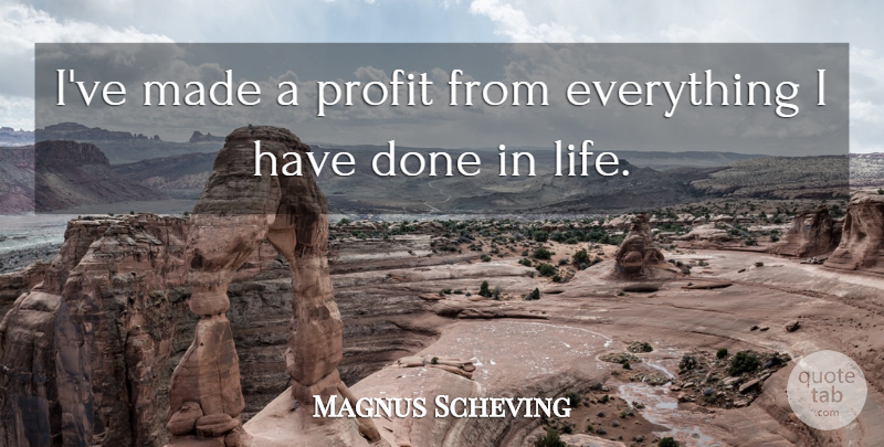 Magnus Scheving Quote About Life: Ive Made A Profit From...