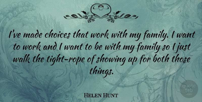Helen Hunt Quote About Both, Family, Showing, Walk, Work: Ive Made Choices That Work...