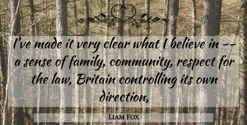 Liam Fox Quote About Believe, Britain, Clear, Community, Respect: Ive Made It Very Clear...