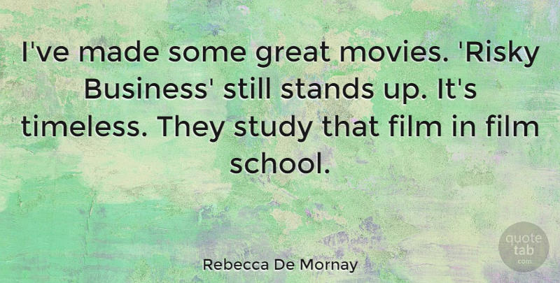 Rebecca De Mornay Quote About School, Risky Business, Study: Ive Made Some Great Movies...