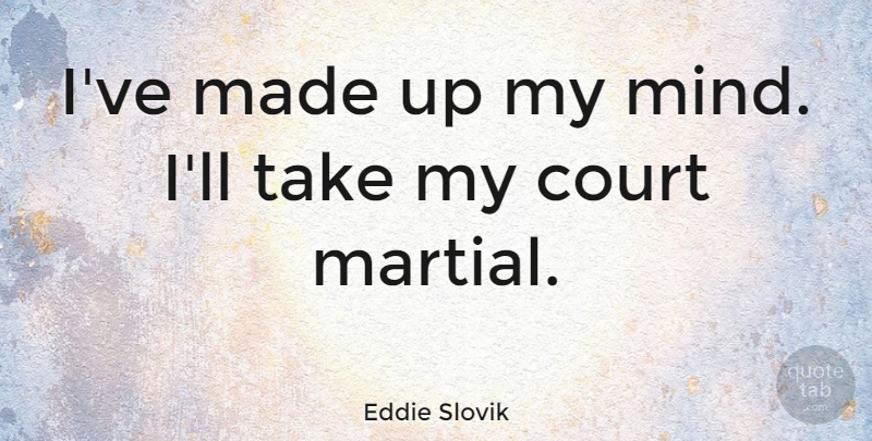 Eddie Slovik Quote About American Soldier: Ive Made Up My Mind...