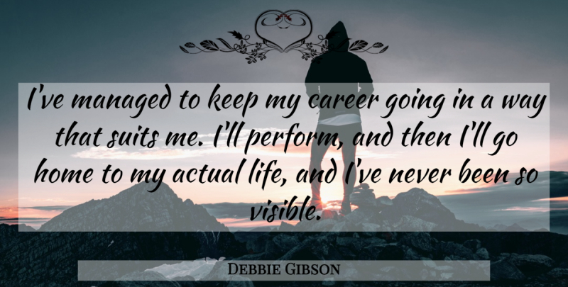 Debbie Gibson Quote About Home, Careers, Way: Ive Managed To Keep My...
