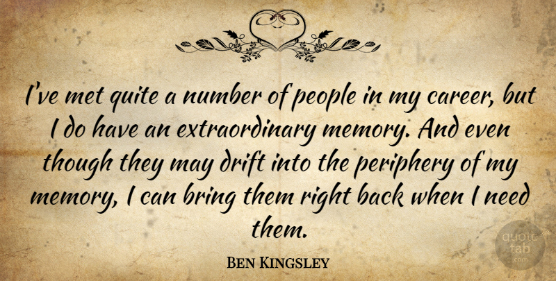 Ben Kingsley Quote About Memories, Careers, Numbers: Ive Met Quite A Number...