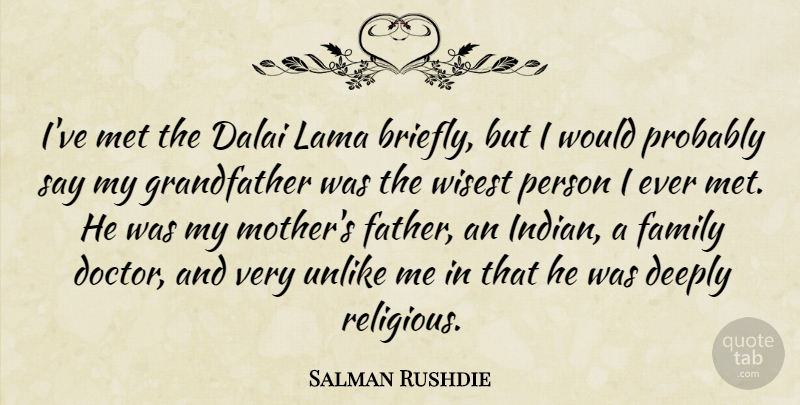 Salman Rushdie Quote About Mother, Religious, Father: Ive Met The Dalai Lama...