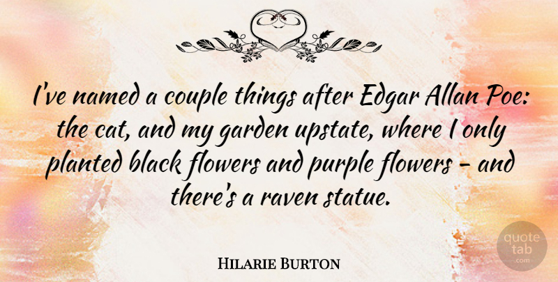 Hilarie Burton Quote About Couple, Flower, Cat: Ive Named A Couple Things...