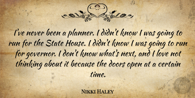 Nikki Haley Quote About Running, Thinking, Doors: Ive Never Been A Planner...