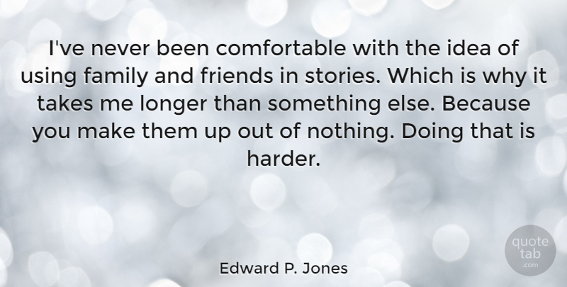 Edward P. Jones Quote About Family, Takes, Using: Ive Never Been Comfortable With...