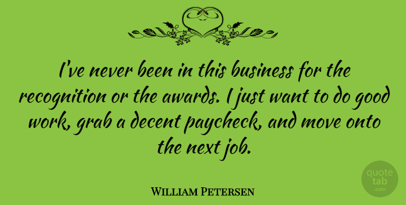 William Petersen Quote About Jobs, Moving, Awards: Ive Never Been In This...
