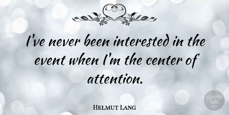 Helmut Lang Quote About Center: Ive Never Been Interested In...